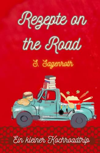 Rezepte on the Road: Ein kleiner Kochroadtrip von Independently published
