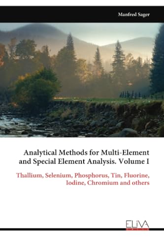 Analytical Methods for Multi-Element and Special Element Analysis. Volume I: Thallium, Selenium, Phosphorus, Tin, Fluorine, Iodine, Chromium and others