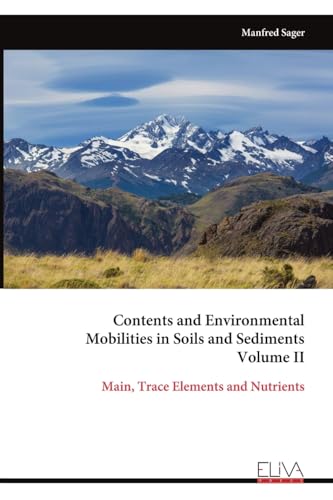Contents and Environmental Mobilities in Soils and Sediments Volume II: Main, Trace Elements and Nutrients von Eliva Press