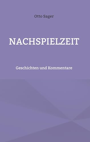 Nachspielzeit: Geschichten und Kommentare von BoD – Books on Demand