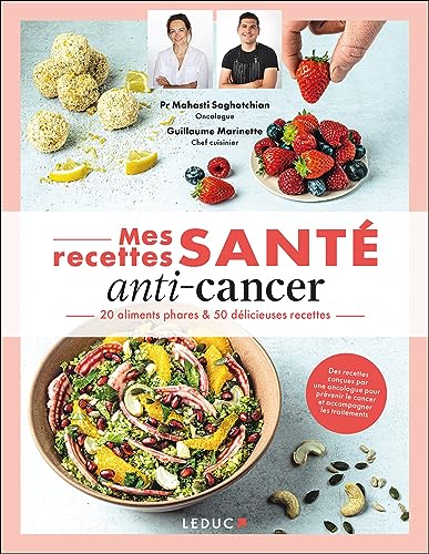 Mes recettes santé : anti-cancer: 20 aliments phares & 50 délicieuses recettes