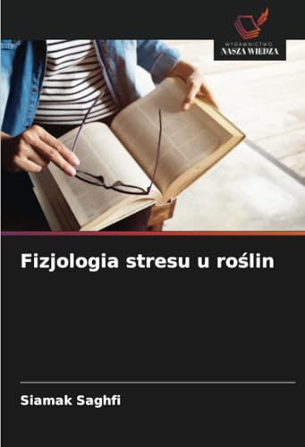 Fizjologia stresu u roślin: DE von Wydawnictwo Nasza Wiedza