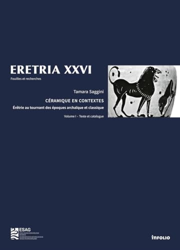 Eretria XXVI - Céramique en contextes - 2 volumes - Érétrie au tournant des époques archaïque et classique: Erétrie au tournant des époques archaïques et classique Eretria XXVI - Céramique en contextes - 2 volumes - Érétrie au tournant des époques archaïque et classique: Erétrie au tournant des époques archaïques et classique von INFOLIO