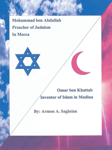 Mohammad ben Abdullah Preacher of Judaism In Mecca / Ommar ben Khattab Inventor of Islam in Madina von Xlibris US