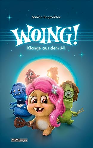 WOING!: Klänge aus dem All - Musikalischer Lesespaß mit aufgeweckten Monstern aus dem Universum: Die Woingls kommen! Ein lustiges Jugendbuch ab 10 mit ... um fünf freundliche Musikmonster von wortweit-Verlag
