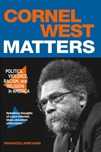 Cornel West Matters: Politics, Violence, Racism, and Religion in America von De Gruyter