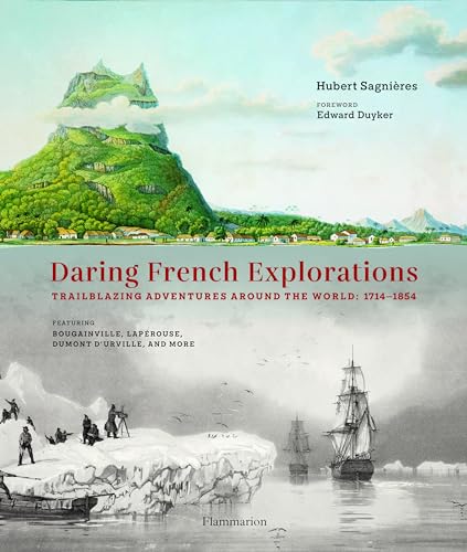 Daring French Explorations: Trailblazing Adventures Around the World: 1714-1854 von Flammarion