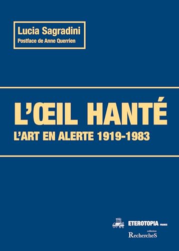 L’oeil hanté: L'art en alerte 1919-1983 (Parcours) von Editions Etérotopia