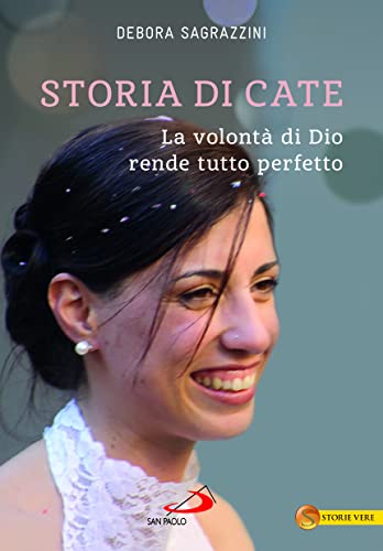 Storia di Cate. La volontà di Dio rende tutto perfetto (Le vele) von San Paolo Edizioni