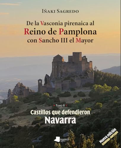 De la Vasconia pirenaica al Reino de Pamplona con Sancho III el Mayor: Castillos que defendieron Navarra - Tomo II (Ganbara, Band 9) von Pamiela argitaletxea