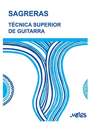TÉCNICA SUPERIOR DE GUITARRA: de acuerdo con la moderna escuela del maestro Tárrega (Guitarra - método completo - de principiante a profesional, Band 1)