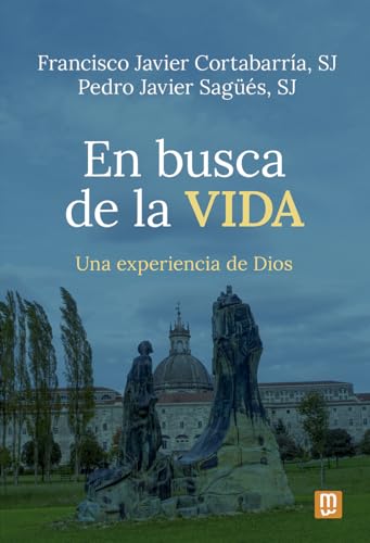 En busca de la vida: Una experiencia de Dios. Ejercicios Espirituales de san Ignacio de Loyola en la vida diaria (Espiritualidad, Band 50) von Ediciones Mensajero, S.A.