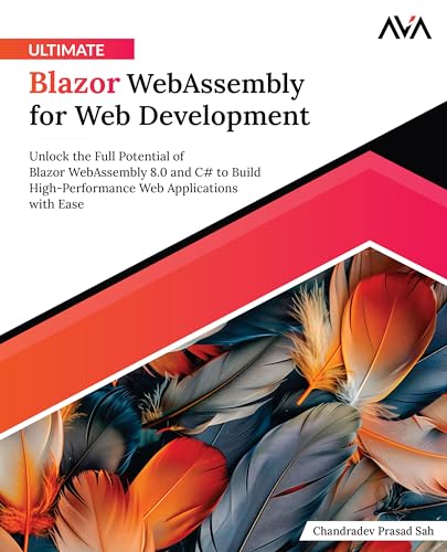 Ultimate Blazor WebAssembly for Web Development: Unlock the Full Potential of Blazor WebAssembly 8.0 and C# to Build High-Performance Web Applications with Ease (English Edition) von Orange Education Pvt. Ltd