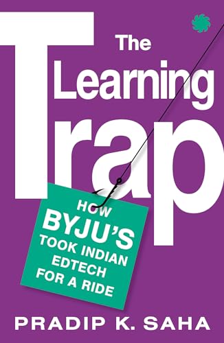 The Learning Trap: How Byju’S Took Indian Edtech For A Ride von Juggernaut Publication