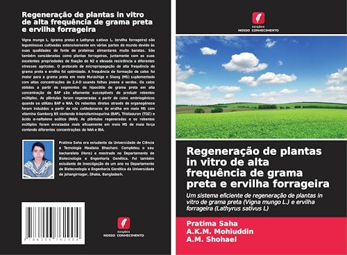 Regeneração de plantas in vitro de alta frequência de grama preta e ervilha forrageira: Um sistema eficiente de regeneração de plantas in vitro de ... L.) e ervilha forrageira (Lathyrus sativus L) von Edições Nosso Conhecimento