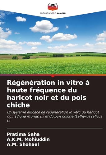 Régénération in vitro à haute fréquence du haricot noir et du pois chiche: Un système efficace de régénération in vitro du haricot noir (Vigna mungo L.) et du pois chiche (Lathyrus sativus L) von Editions Notre Savoir