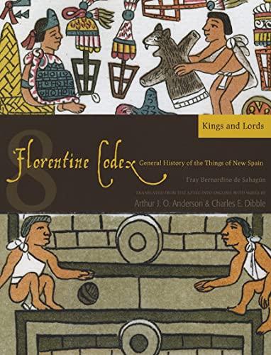 Kings and Lords: Book 8: Kings and Lords Volume 8 (Florentine Codex: General History of the Things of New Spain, Band 8)