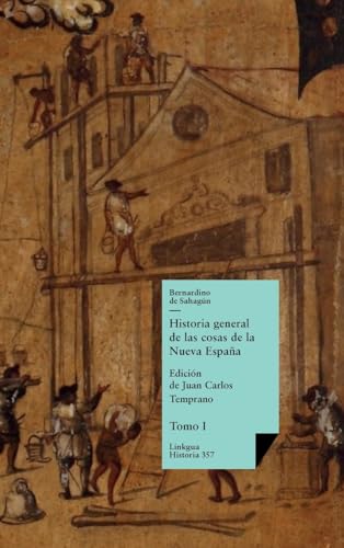 Historia general de las cosas de la Nueva España: Tomo I Historia general de las cosas de la Nueva España: Tomo I von Linkgua Ediciones