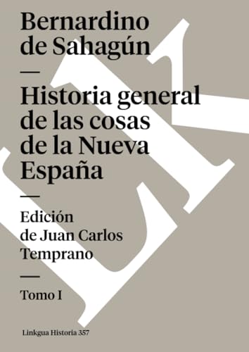 Historia general de las cosas de la Nueva España: Tomo I von Linkgua