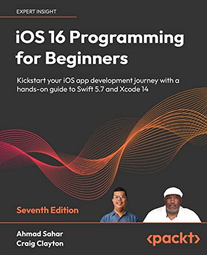 iOS 16 Programming for Beginners - Seventh Edition: Kickstart your iOS app development journey with a hands-on guide to Swift 5.7 and Xcode 14 von Packt Publishing