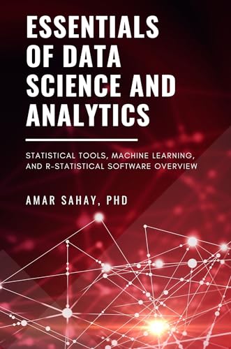 Essentials of Data Science and Analytics: Statistical Tools, Machine Learning, and R-Statistical Software Overview Essentials of Data Science and Analytics: Statistical Tools, Machine Learning, and R-Statistical Software Overview von Business Expert Press