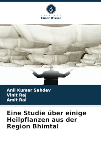 Eine Studie über einige Heilpflanzen aus der Region Bhimtal von Verlag Unser Wissen