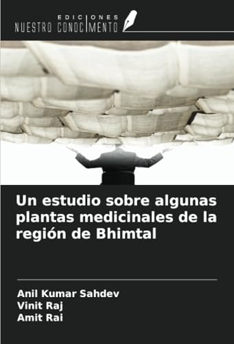 Un estudio sobre algunas plantas medicinales de la región de Bhimtal von Ediciones Nuestro Conocimiento