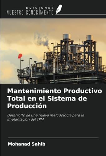 Mantenimiento Productivo Total en el Sistema de Producción: Desarrollo de una nueva metodología para la implantación del TPM von Ediciones Nuestro Conocimiento