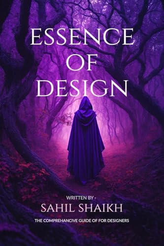 Essence of Design: The Essence of Design: Principles, Creativity, and Impact