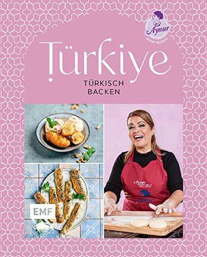 Türkiye – Türkisch backen: 70 Lieblings-Backrezepte von YouTube-Star Aynur Sahin (Meinerezepte): Pide, Gözleme, Baklava und mehr von Edition Michael Fischer