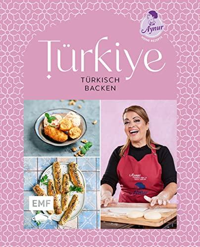 Türkiye – Türkisch backen: 70 Lieblings-Backrezepte von YouTube-Star Aynur Sahin (Meinerezepte): Pide, Gözleme, Baklava und mehr von Edition Michael Fischer / EMF Verlag