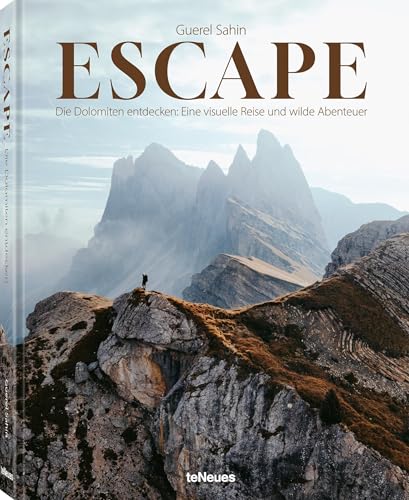 Escape: Die Dolomiten entdecken: Eine visuelle Reise und wilde Abenteuer von teNeues Verlag GmbH