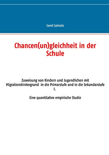 Chancen(un)gleichheit in der Schule: Zuweisung von Kindern und Jugendlichen mit Migrationshintergrund in die Primarstufe und in die Sekundarstufe I. Eine quantitative empirische Studie