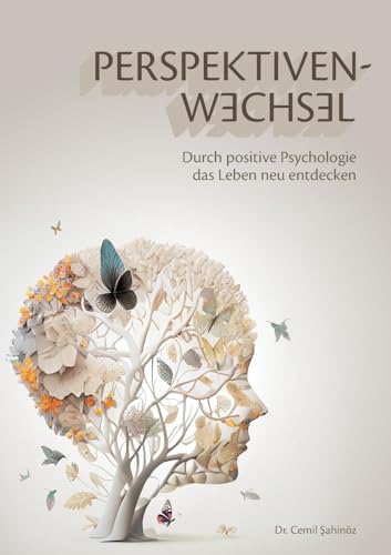 Perspektivenwechsel: Durch positive Psychologie das Leben neu entdecken