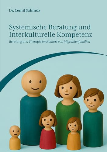 Systemische Beratung und Interkulturelle Kompetenz: Beratung und Therapie im Kontext von Migrantenfamilien von BoD – Books on Demand