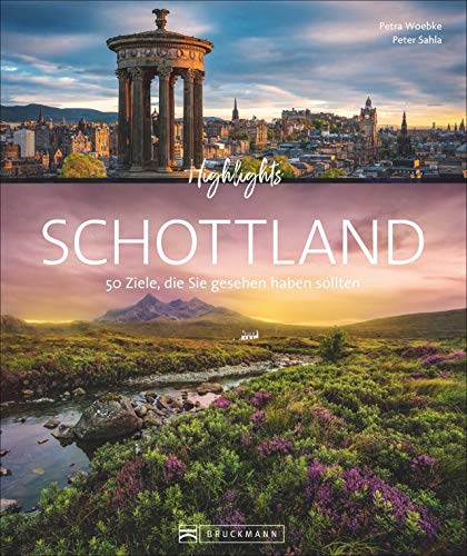 Bildband. Highlights Schottland. 50 Ziele, die Sie gesehen haben sollten. Von Edingburgh und Glasgow über die Highlands zur Isle of Skye. Mit Routenvorschlägen und zahlreichen Insidertipps. von Bruckmann