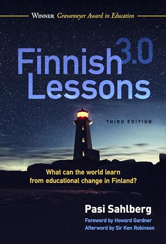 Finnish Lessons 3.0: What Can the World Learn from Educational Change in Finland? Finnish Lessons 3.0: What Can the World Learn from Educational Change in Finland? von Teachers College Press