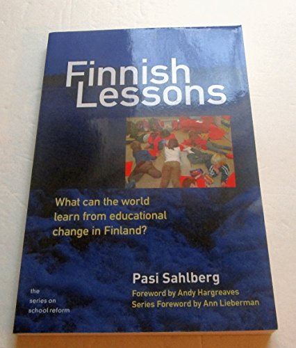 Finnish Lessons: What Can the World Learn from Educational Change in Finland? (The Series on School Reform)