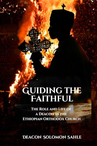 Guiding the Faithful: The Role and Life of a Deacon in the Ethiopian Orthodox Church von Writerznest