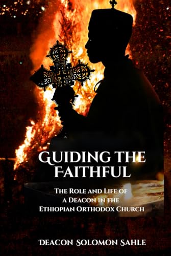 Guiding the Faithful: The Role and Life of a Deacon in the Ethiopian Orthodox Church von Writerznest