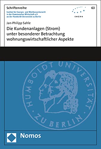 Die Kundenanlagen (Strom) unter besonderer Betrachtung wohnungswirtschaftlicher Aspekte (Schriftenreihe Institut für Energie- und Wettbewerbsrecht in ... an der Humboldt-Universität zu Berlin) von Nomos