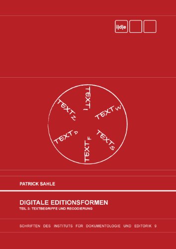 Digitale Editionsformen - Teil 3: Textbegriffe und Recodierung: Zum Umgang mit der Überlieferung unter den Bedingungen des Medienwandels