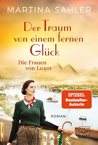 Der Traum von einem fernen Glück (Die Frauen von Luxor, Band 2) von Tinte & Feder