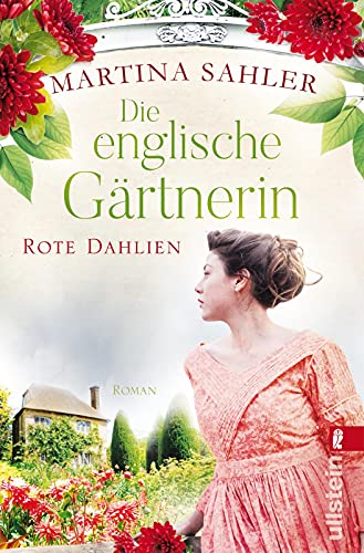 Die englische Gärtnerin - Rote Dahlien: Roman | Gärtnerin Charlotte zwischen Pflicht und Liebe (Die Gärtnerin von Kew Gardens, Band 2) von ULLSTEIN TASCHENBUCH