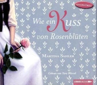 Wie ein Kuss von Rosenblüten: Ungekürzte Lesung