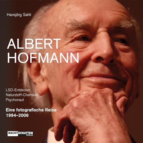 Albert Hofmann. LSD-Entdecker, Naturstoff- Chemiker, Psychonaut: Eine fotografische Reise 1994–2006 von Nachtschatten Verlag