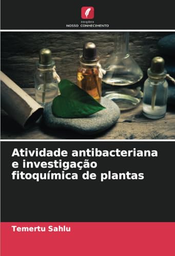 Atividade antibacteriana e investigação fitoquímica de plantas von Edições Nosso Conhecimento