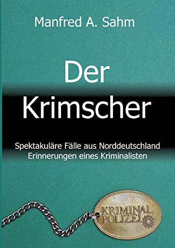 Der Krimscher: Spektakuläre Fälle aus Norddeutschland, Erinnerungen eines Kriminalisten von tredition