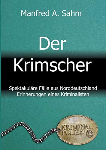 Der Krimscher: Spektakuläre Fälle aus Norddeutschland, Erinnerungen eines Kriminalisten von Tredition Gmbh