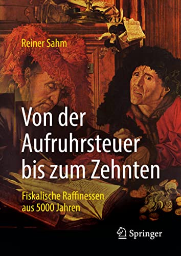 Von der Aufruhrsteuer bis zum Zehnten: Fiskalische Raffinessen aus 5000 Jahren von Springer